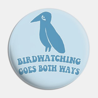 Birdwatching Goes Both Ways - Humorous Conspiracy/Bird Lover Gift Pin