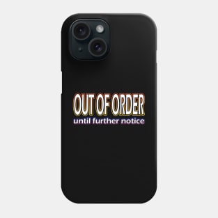 Out Of Order Until Further Notice Phone Case