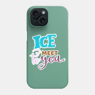 ICE TO MEET YOU Phone Case