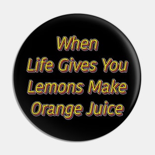 when life gives you lemons make orange juice Pin