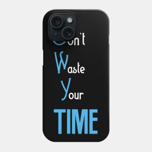 Dont waste your time Phone Case