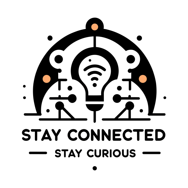 Stay Connected Stay Curious by Francois Ringuette