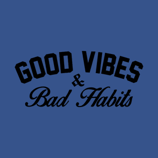 good vibes and bad habits 1 T-Shirt