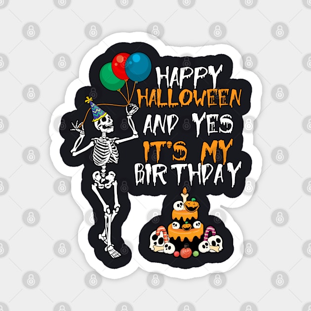 Happy Halloween And Yes It's My Birthday Magnet by DARSHIRTS