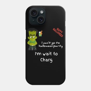 Franky said, i can't go to halloween party, l want to charg Phone Case