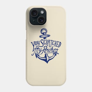 You Scratched my Anchor Phone Case