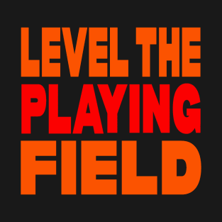 Level the playing field T-Shirt