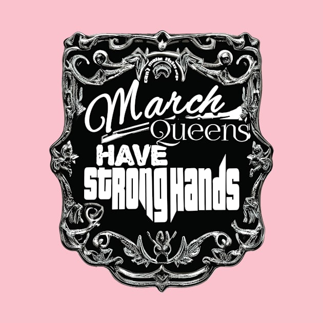 March Queens Have Strong Hands by The BullMerch