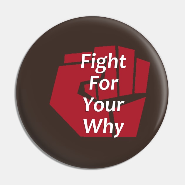 Fight for Your Why - Inspirational and Motivational - Positivity - Fight Pin by Creation247