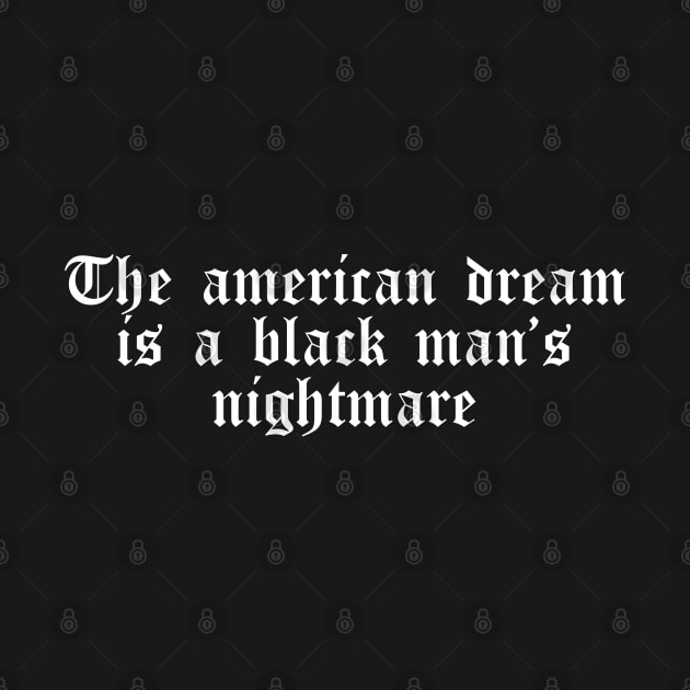 The American Dream is a Black Man's Nightmare by CH