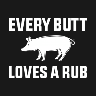 Every Butt Loves A Rub Funny Bbq T-Shirt