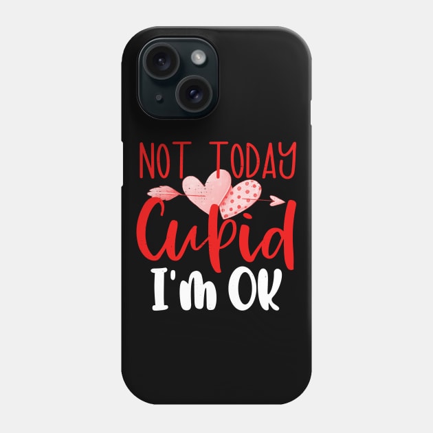 Not Today Cupid I'm Ok Anti Valentines Day No Cupid Phone Case by alcoshirts