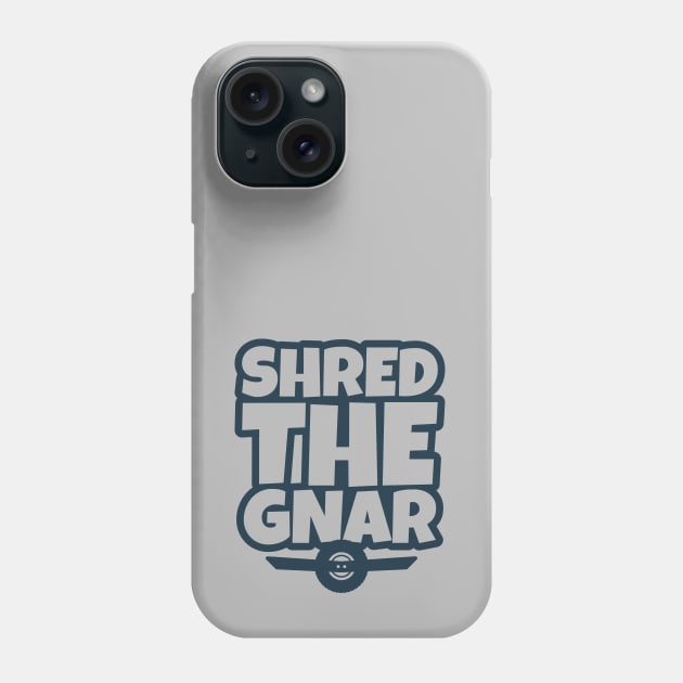OneWheel Graphic - Shred The Gnar Phone Case by DesignByALL