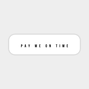 PAY ME ON TIME Magnet