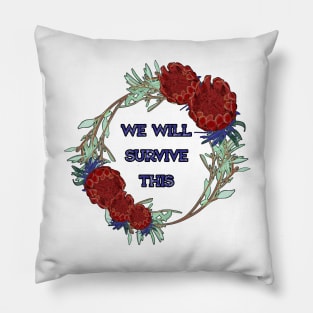 We Will Survive This. - Australian Native Floral Wreath Pillow