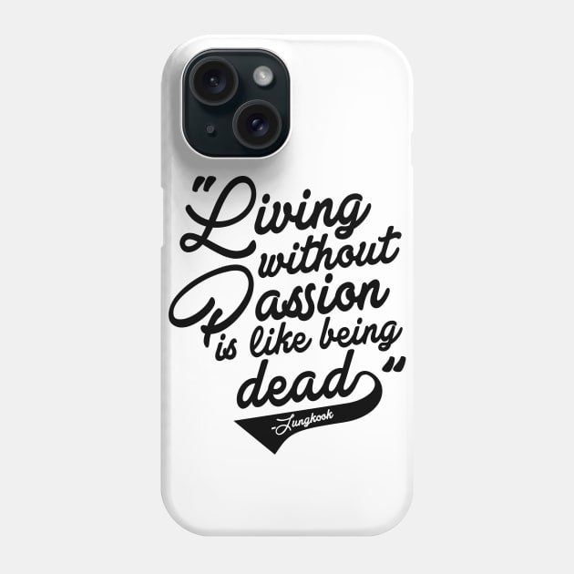 Living without Passion is like being Dead - Jungkook Phone Case by skeletonvenus