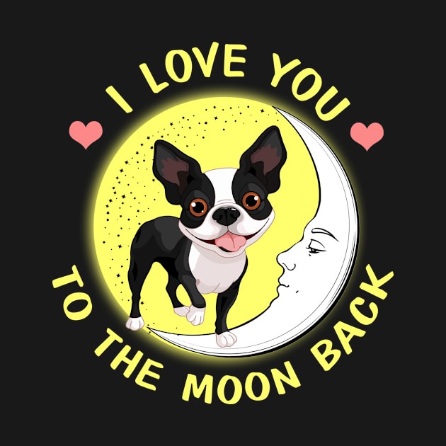 I Love You To The Moon And Back Boston Terriers by AstridLdenOs