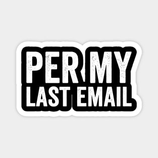 Per My Last Email - Funny Text Style White Font Magnet