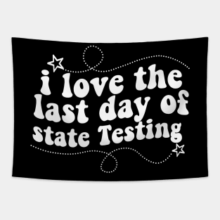 i love the last day of state Testing ,I Love State Testing Teacher School Test Day Tapestry