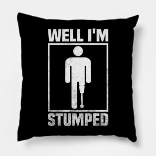 Well Im Stumped Amputee Humor Pillow