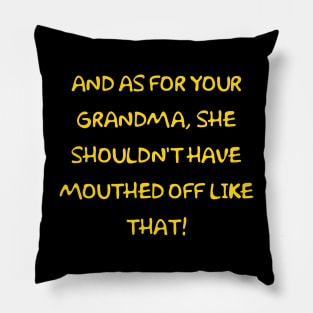 Grandma shouldn't have mouthed off Pillow