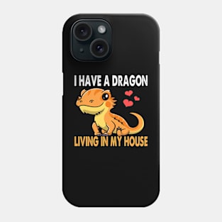 I Have A Dragon Living In My House Funny Bearded Dragon Tank Phone Case