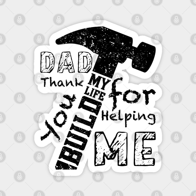 DAD Thank You For Helping Me Build My Life, Design For Daddy Magnet by Promen Shirts