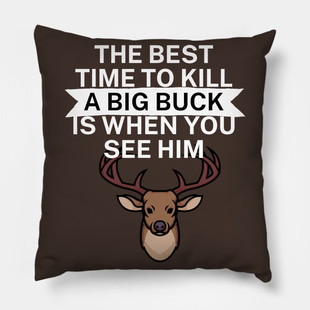 The best time to kill a big buck is when you see Pillow by maxcode