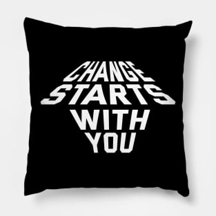 Change Starts With You Pillow