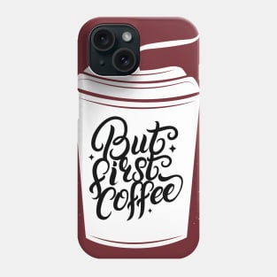 But First Coffee Phone Case