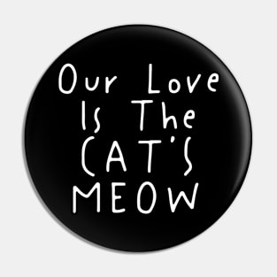 Our love is The Cat's Meow Pin