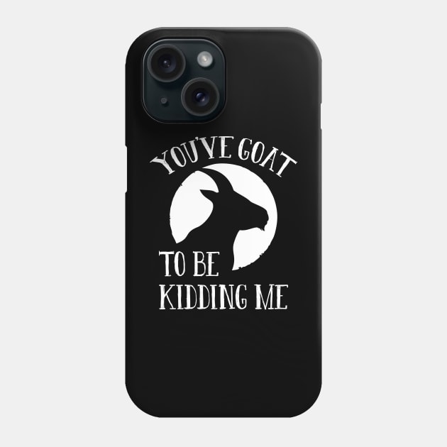 You’ve Goat To Be Kidding Me Phone Case by LuckyFoxDesigns
