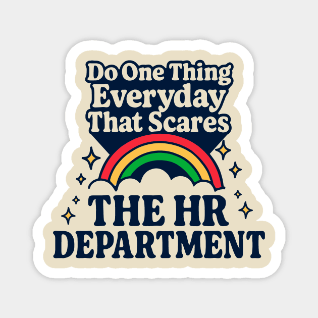 Do One Thing Everyday That Scares The HR Department Magnet by dumbshirts