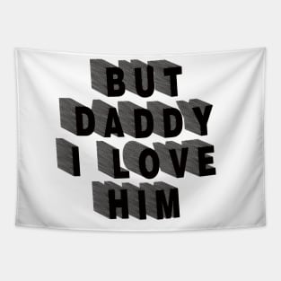 But Daddy I Love Him Tapestry