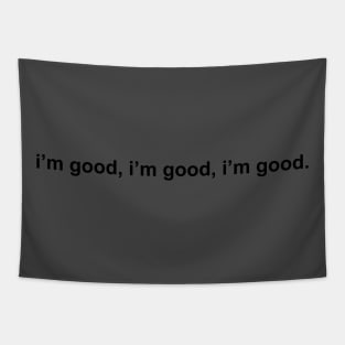 i'm good, i'm good, i'm good. (blk) Tapestry