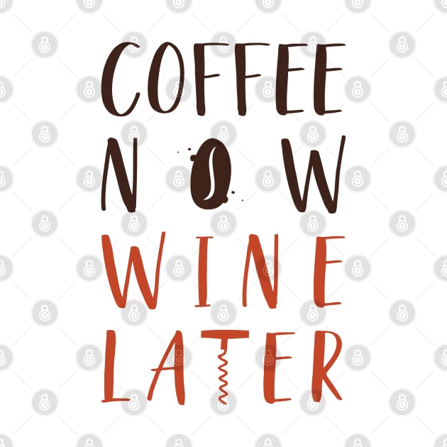 Coffee Now Wine Later by radiobooms