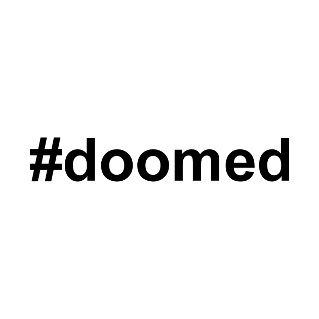 #doomed (black text) by ThatBadDog