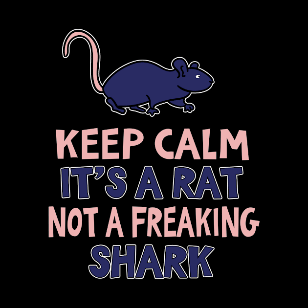 Keep Calm Its A Rat Not A Shark by funkyteesfunny