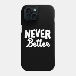 Never Better Phone Case