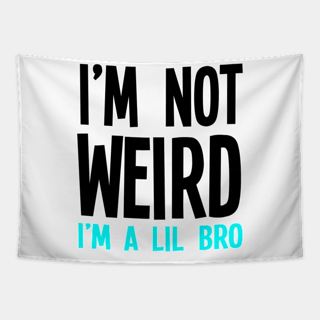 I'm Not Weird I'm A Lil Bro Tapestry by jverdi28