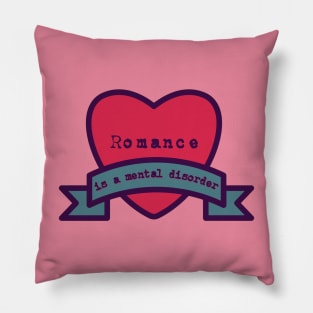 Romance is a Mental Disorder Pillow