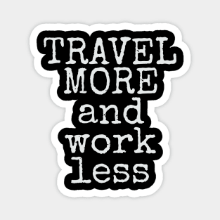 Travel More & Work Less for Travelers Magnet