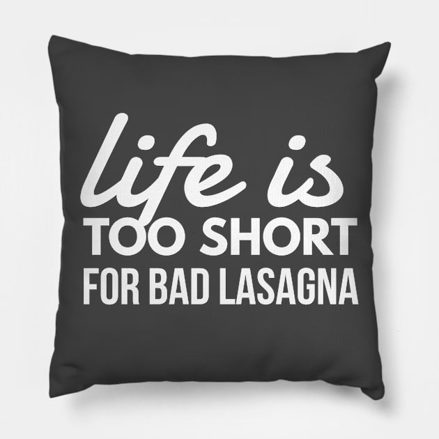 Life is Too Short for Bad Lasagna Italian Food Lover Pillow by twizzler3b