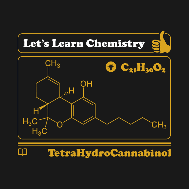 Let's Learn Chemistry - THC | Cannabis | Weed | Marijuana | Science Geek Shirt by BedRockDesign