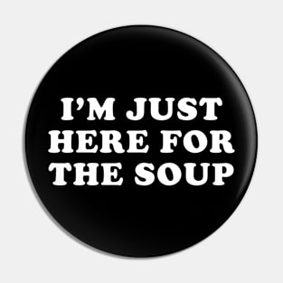 I'm just here for the Soup Pin