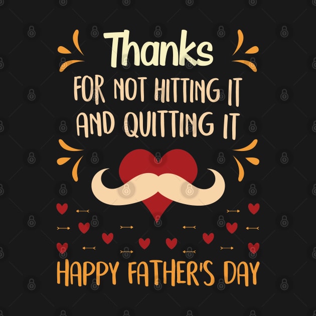 Thanks for not hitting it and quitting it happy father's day T-Shirt Funny Gift For Dad And Grandpa by Tesszero