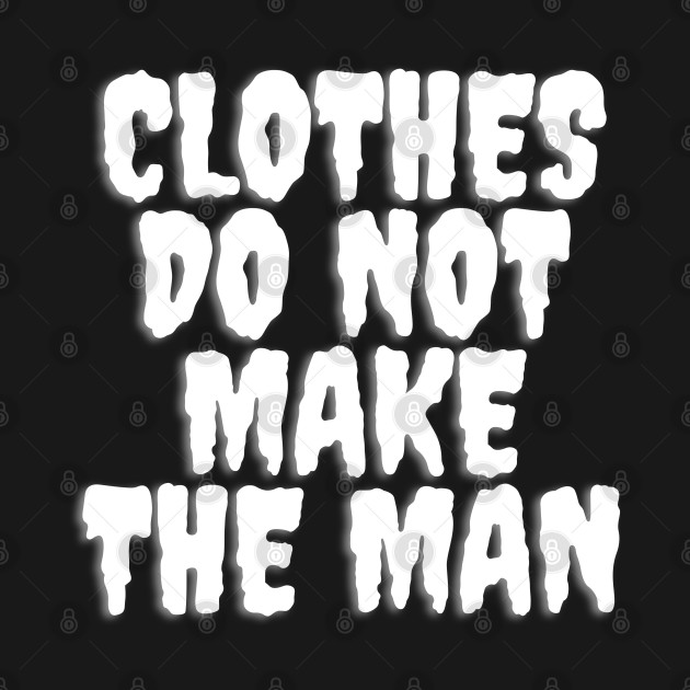 Clothes do not make the man by GOLDSOF