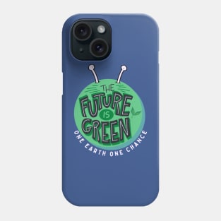 The Future Is Green One Earth One Chance Phone Case