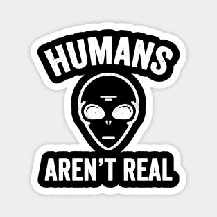 Humans aren't real Magnet