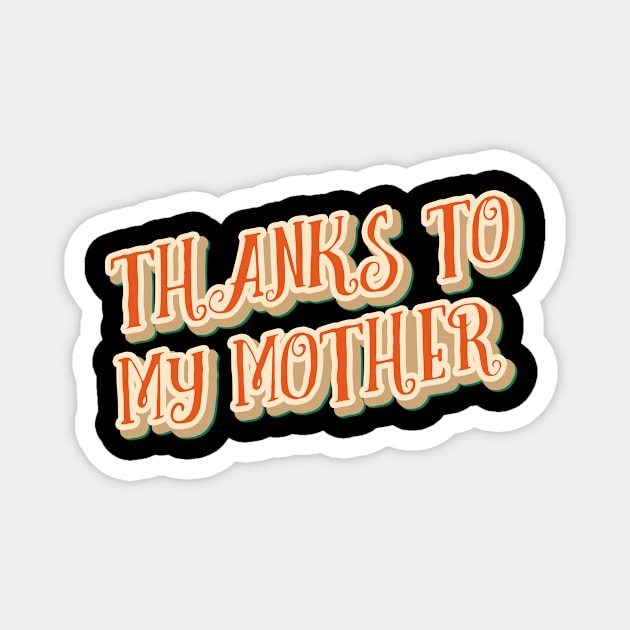 Thanks to my mother Good mothers day gifts for first time moms Magnet by LycheeDesign